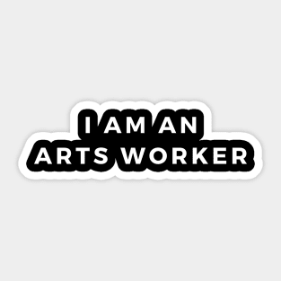 I Am An Arts Worker Arts Workers Unite Sticker